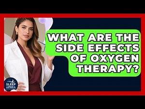 What Are The Side Effects Of Oxygen Therapy? - Sleep Apnea Support Network