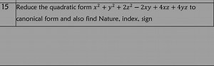 15 Reduce the quadratic form x ^ { 2 } + y ^ { 2 } + 2 z ^ { 2 ... | Filo