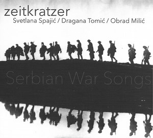Zeitkratzer, Svetlana Spajić / Dragana Tomić / Obrad Milić - Serbian War Songs