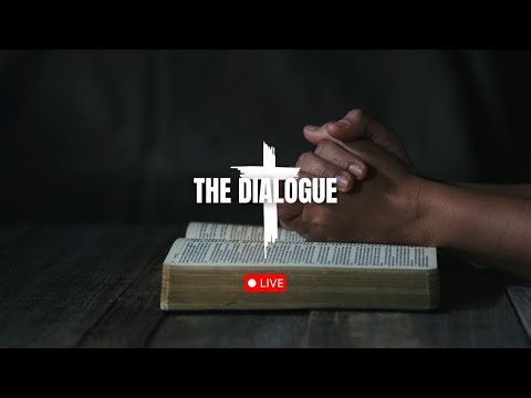 THE DIALOGUE | BIBLE DISCUSSION | SESSION 011