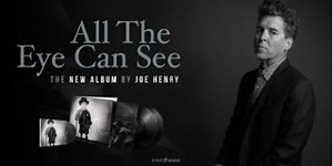 Joe Henry Announces New Album 'All The Eye Can See'