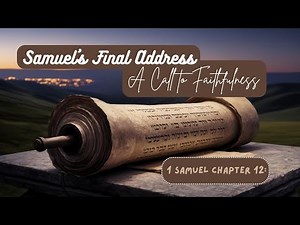 Samuel’s Final Address | 1 Samuel Chapter 12 | A Call to Faithfulness