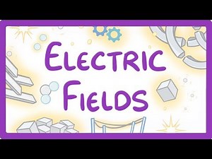 Electric Fields Video Lecture | Physics for GCSE/IGCSE - Class 10