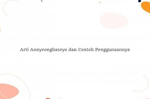 Arti Annyeonghaseyo dan Contoh Penggunaan, Simak Selengkapnya - Sonora.id