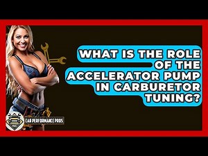 What Is The Role Of The Accelerator Pump In Carburetor Tuning? - Car Performance Pros