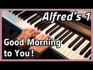♪ Good Morning to You! ♪ Piano | Alfred's 1