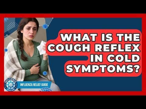 What Is The Cough Reflex In Cold Symptoms? - Influenza Relief Guide