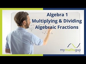 Multiplying & Dividing Algebraic Fractions