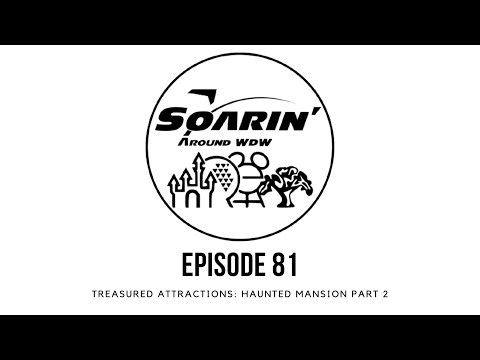 Haunted Mansion Pt 2: Treasured Attractions- Soarin' Around WDW Episode 81