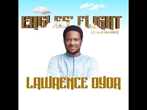 EAGLE'S FLIGHT(CHANT VERSION) ||LAWRENCE OYOR