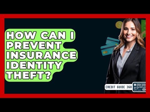 How Can I Prevent Insurance Identity Theft? - CreditGuide360.com