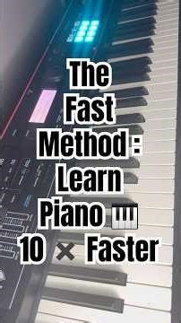 The Fast Method : Learn Piano 🎹 10 ✖️ Faster