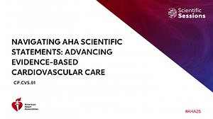 Navigating AHA Scientific Statements: Advancing Evidence-Based Cardiovascular Care