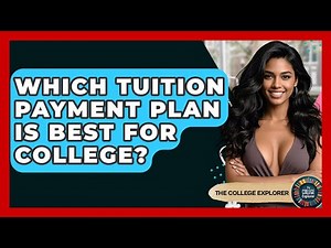 Which Tuition Payment Plan Is Best For College? - The College Explorer