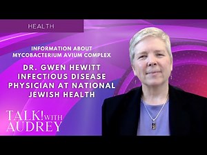 Dr. Gwen Hewitt - Information About Mycobacterium Avium Complex