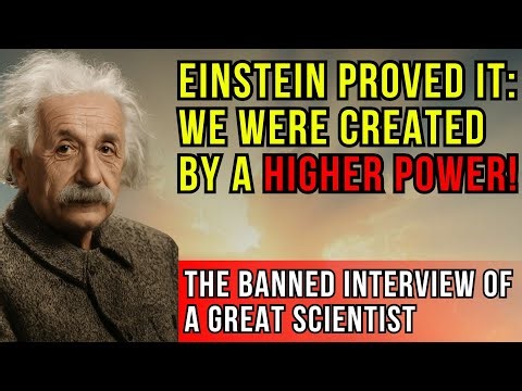The BANNED Interview with Albert Einstein: We Were Created by a Higher Power