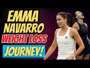 Emma Navarro Weight Loss Transformation