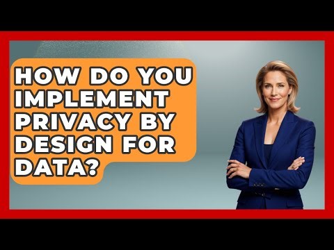 How Do You Implement Privacy By Design For Data? - AI and Technology Law
