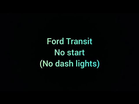 Ford Transit - No Start - no dash lights