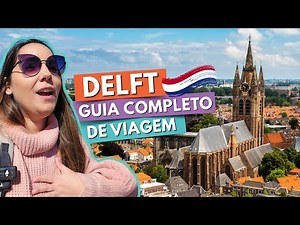 DELFT: the city where HOLLAND was born | A COMPLETE GUIDE: what to do, when to go, how to get the...