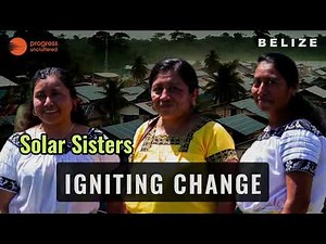 Igniting Change - The Solar Sisters of Belize