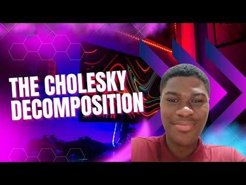 THE CHOLESKY DECOMPOSITION