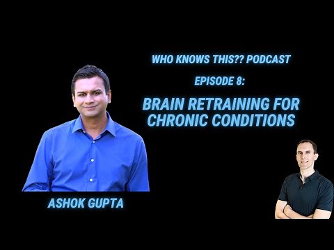 Retrain Your Brain For Chronic Conditions - Ashok Gupta - Episode 8