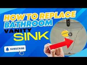 HOW TO REPLACE BATHROOM VANITY SINK