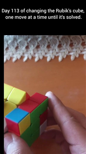 Day 113 of changing the Rubik's Cube, one move at a time until itself solved.