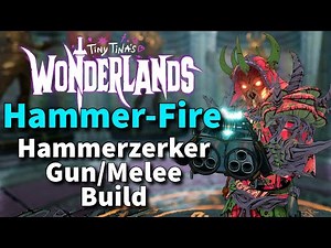 Tiny Tina's Wonderlands | BEST CLAWBRINGER MELEE & GUN BUILD | Hammer-Fire | Hammerzerker Gun Build