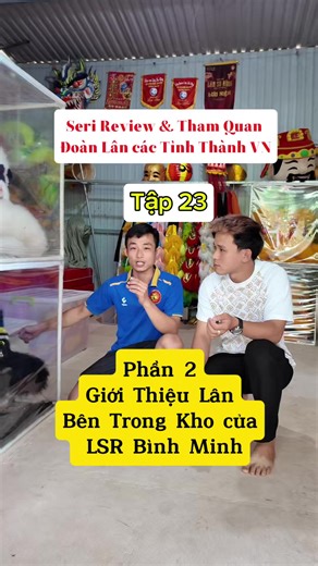 Seri Review & Tham Quan Đoàn Lân các Tỉnh Thành Việt Nam | Tập 23 | P2 Giới Thiệu bên trong Kho Lân #vuonglong #mualansurong #reviewdoanlanvn #liondance #xuhuongtiktok