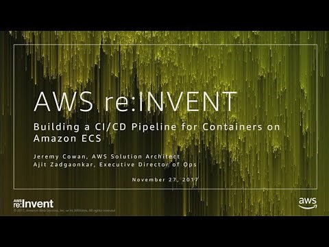 AWS re:Invent 2017: Building a CI/CD Pipeline for Containers on Amazon ECS (CON302)