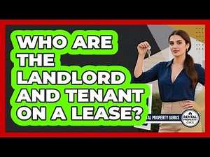 Who Are the Landlord and Tenant on a Lease?