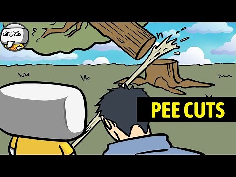 I Just Wanna Pee...But Cut Down A Tree Instead