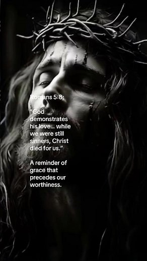 Romans 5:8; God demonstrated his love… while we were still sinners, Christ died for us.