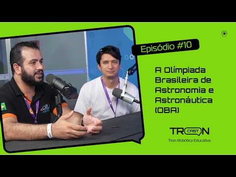 A Olímpiada Brasileira de Astronomia e Astronáutica (OBA) - TRONCAST #10