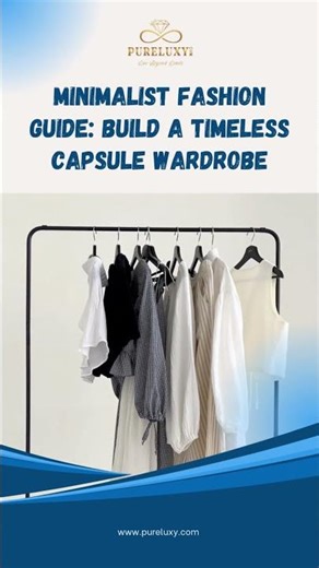 Minimalist Fashion Guide: Build a Timeless Capsule Wardrobe