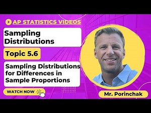 AP Statistics: Topic 5.6 Sampling Distributions for Differences in Sample Proportions