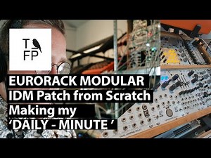 IDM Eurorack patch from scratch - Making my Daily Minute