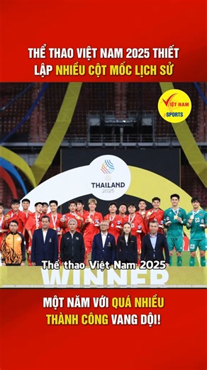 Thể thao Việt Nam 2025 thiết lập nhiều kỷ lục đáng tự hào, vô cùng đáng nhớ S. | Việt Nam Sports
