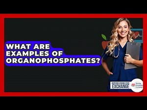 What Are Examples Of Organophosphates? - Nursing Knowledge Exchange