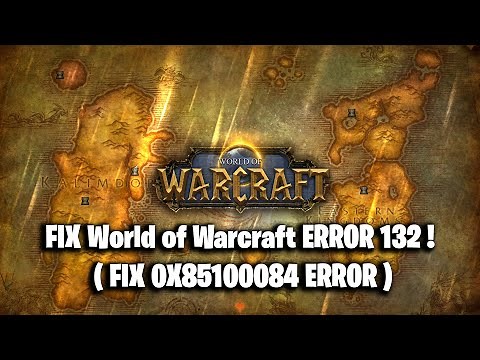 FIX World of Warcraft ERROR 132 ! ( FIX 0X85100084 ERROR )