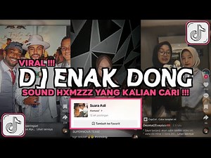 DJ ENAK DONG ENAK DONG SOUND HXMZZZ VIRAL TIKTOK 2023