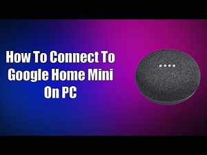 How To Connect To Google Home Mini On PC