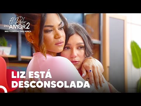 Liz Se Desahoga Con Sus Amigos | El Poder Del Amor 2 Capitulo 73