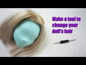 How to make a home-made doll hair re-rooting tool - to change your doll's hair - EP