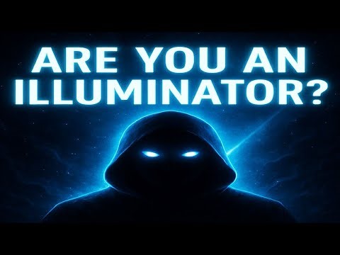 ARE YOU AN ILLUMINATOR? WHAT IS AN ILLUMINATOR?