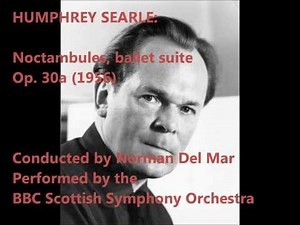Humphrey Searle: Noctambules, ballet suite Op. 30a (1956) [Del Mar]