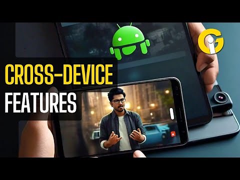 Android's New Cross-Device Features: Game-Changing Connectivity
