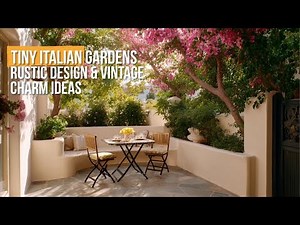 Tiny Italian Gardens: Rustic Design & Vintage Charm Ideas for Your Small Space